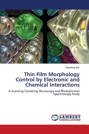 Thin Film Morphology Control by Electronic and Chemical Interactions: A Scanning Tunneling Microscopy and Photoelectron Spectros,Used