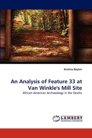 An Analysis of Feature 33 at Van Winkle's Mill Site: AfricanAmerican Archaeology in the Ozarks,Used