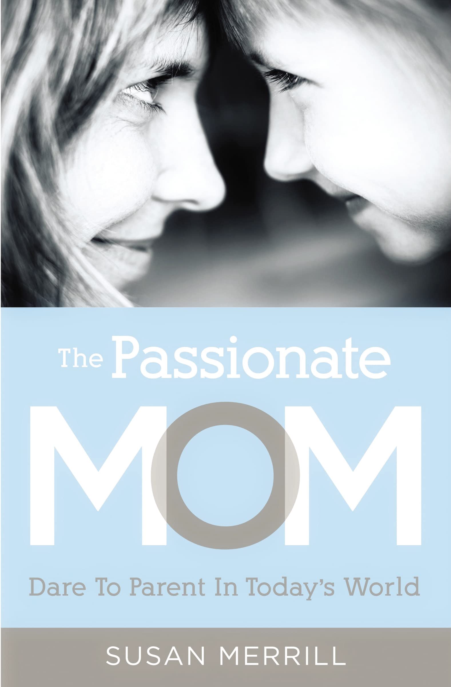 The Passionate Mom: Dare to Parent in Today's World,Used