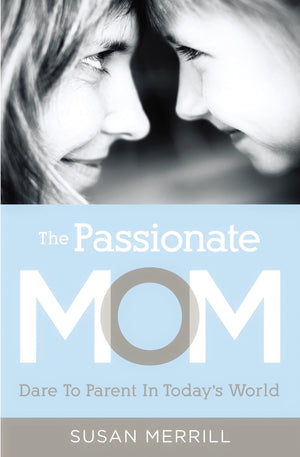 The Passionate Mom: Dare to Parent in Today's World,Used
