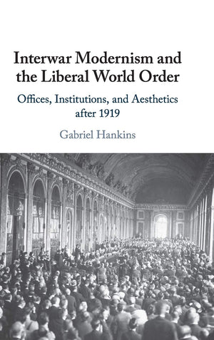 Interwar Modernism and the Liberal World Order: Offices, Institutions, and Aesthetics after 1919,Used