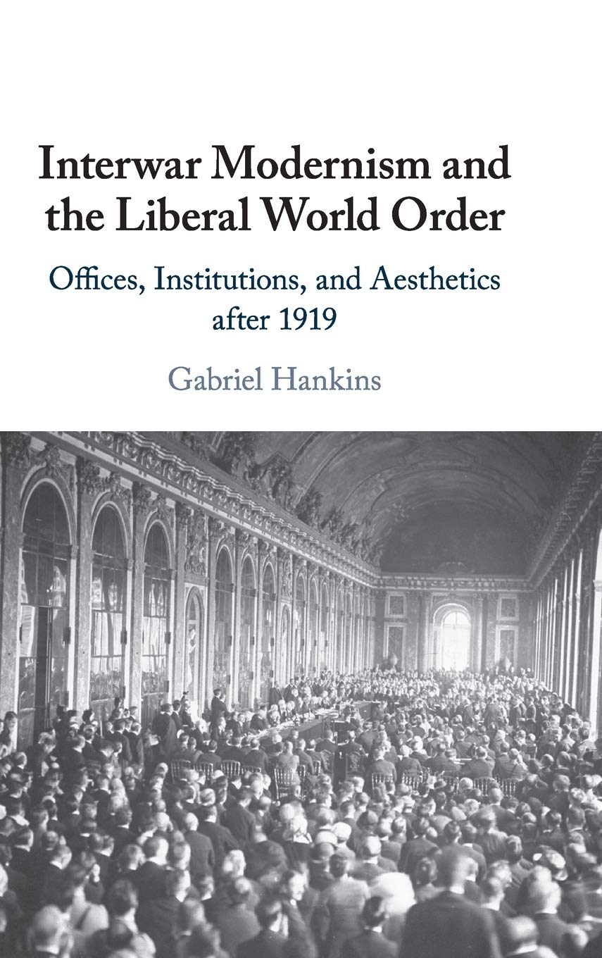 Interwar Modernism and the Liberal World Order: Offices, Institutions, and Aesthetics after 1919,Used