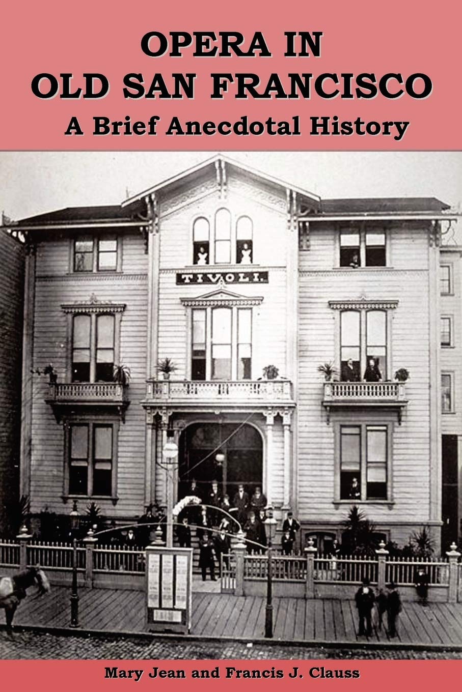 Opera In Old San Francisco: A Brief Anecdotal History,Used