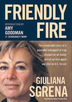 Friendly Fire: The Remarkable Story of a Journalist Kidnapped in Iraq, Rescued by an Italian Secret Service Agent, and Shot by U,Used