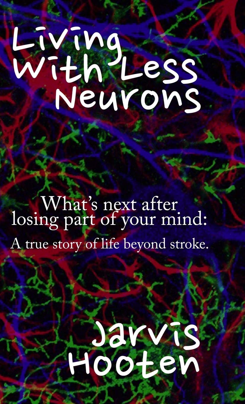 Living With Less Neurons: What's next after losing part of your mind: A true story of life beyond stroke.,Used