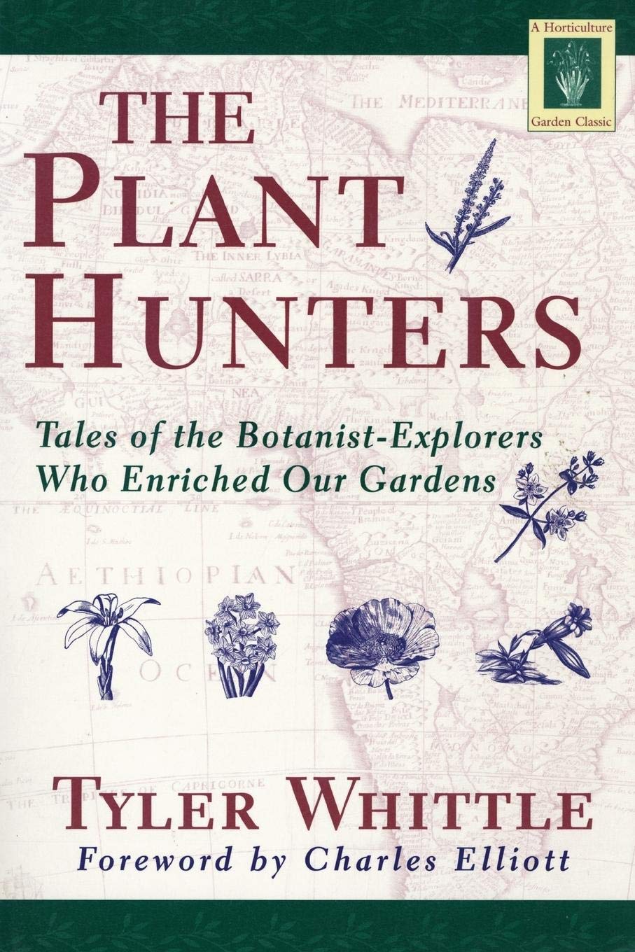 The Plant Hunters: Tales of the BotanistExplorers Who Enriched Our Gardens (Horticulture Garden Classic),New