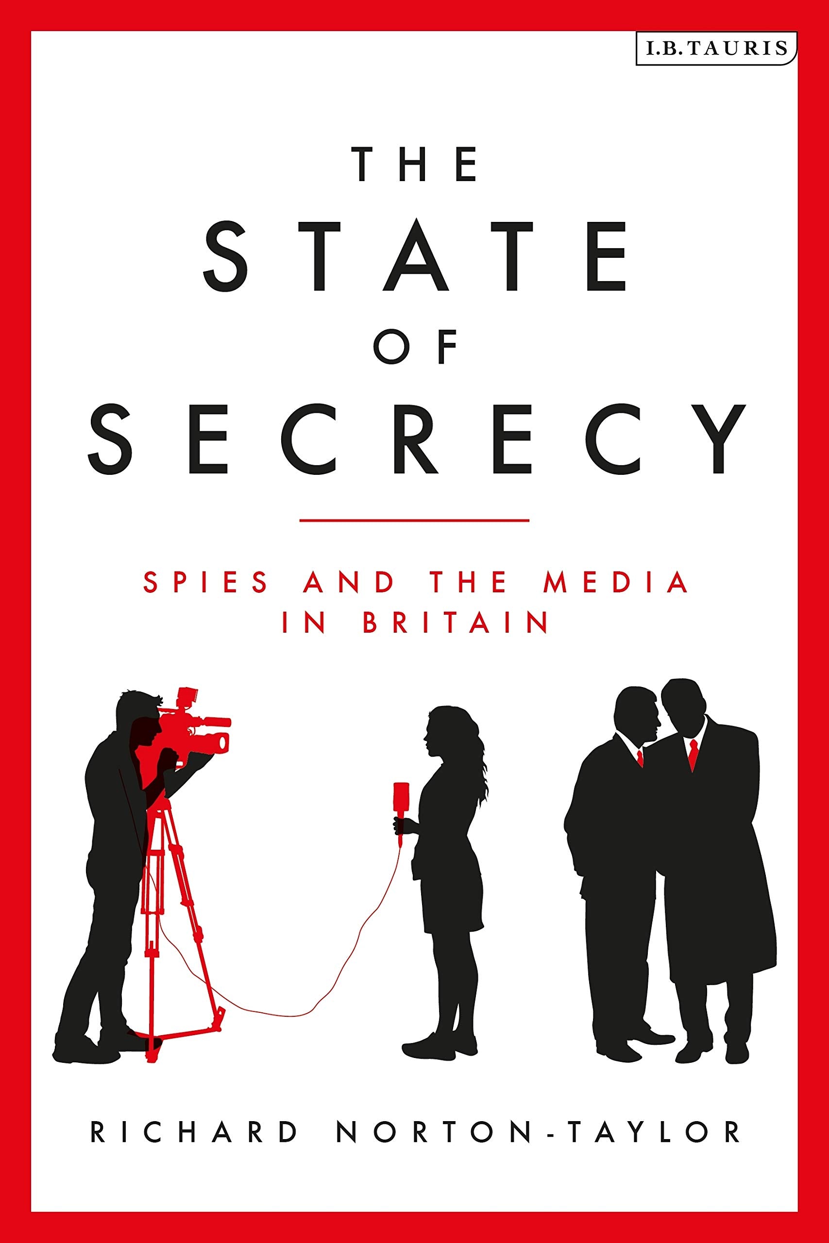 The State of Secrecy: Spies and the Media in Britain,Used
