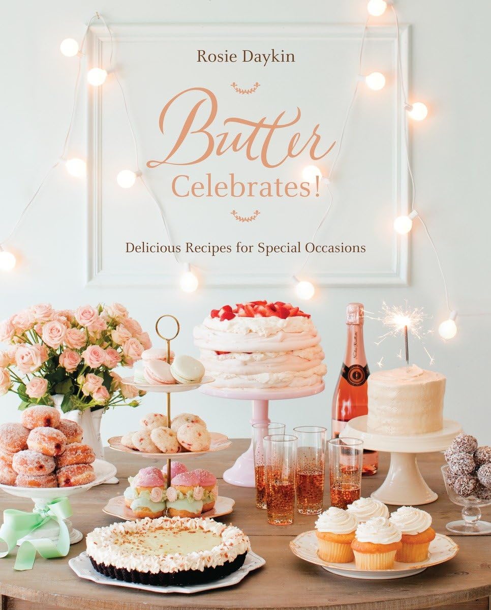 Butter Celebrates!: A Cookbook Of Delicious Recipes For Special Occasions