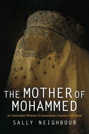 The Mother Of Mohammed: An Australian Woman'S Extraordinary Journey Into Jihad,Used