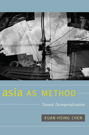 Asia As Method: Toward Deimperialization