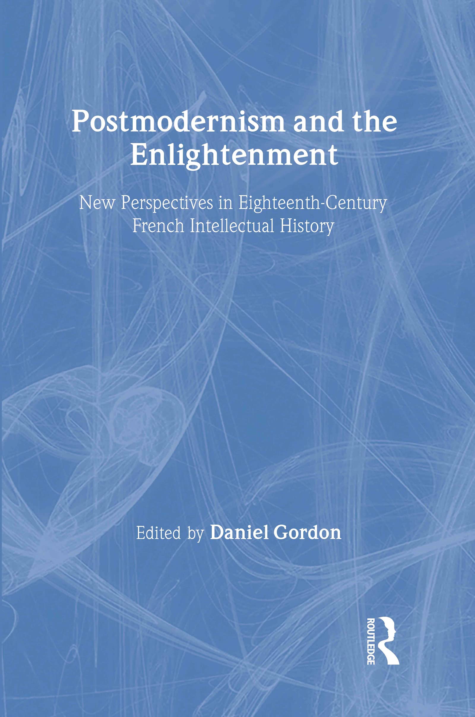 Postmodernism And The Enlightenment: New Perspectives In Eighteenthcentury French Intellectual History