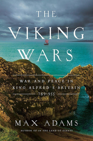 The Viking Wars: War and Peace in King Alfreds Britain: 789  955