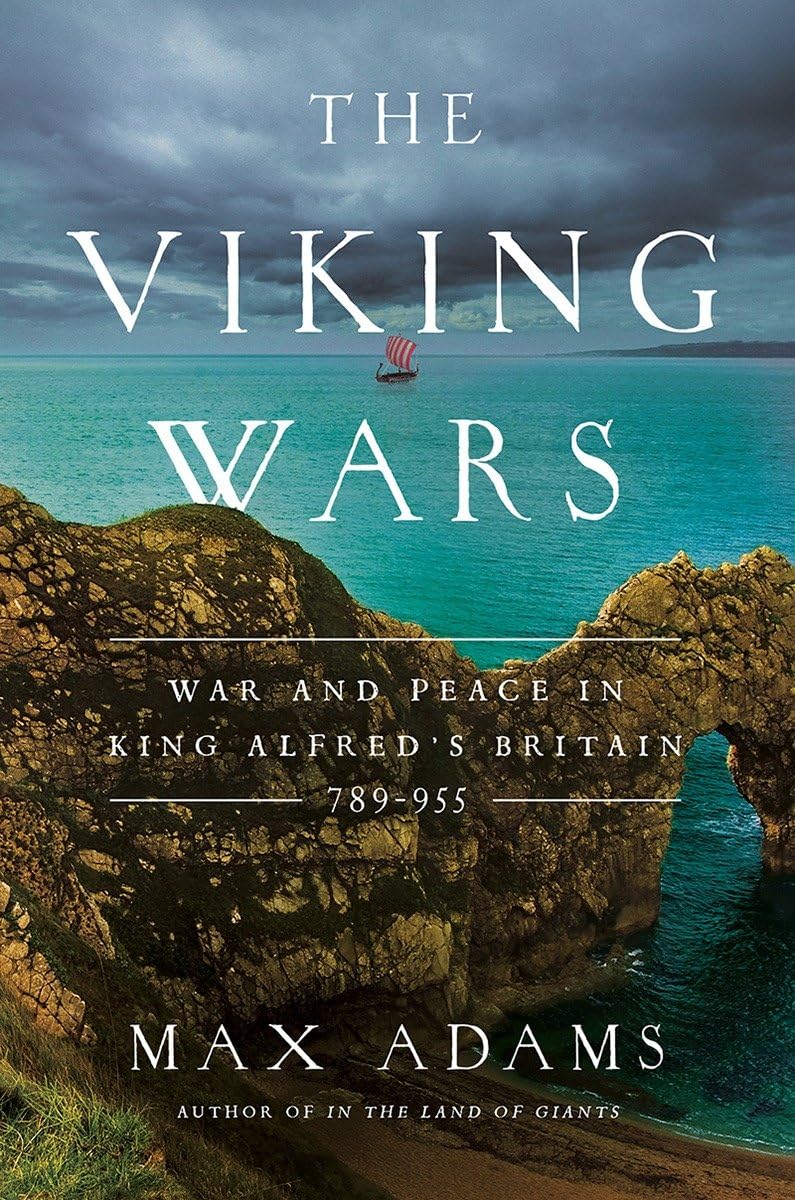 The Viking Wars: War and Peace in King Alfreds Britain: 789  955