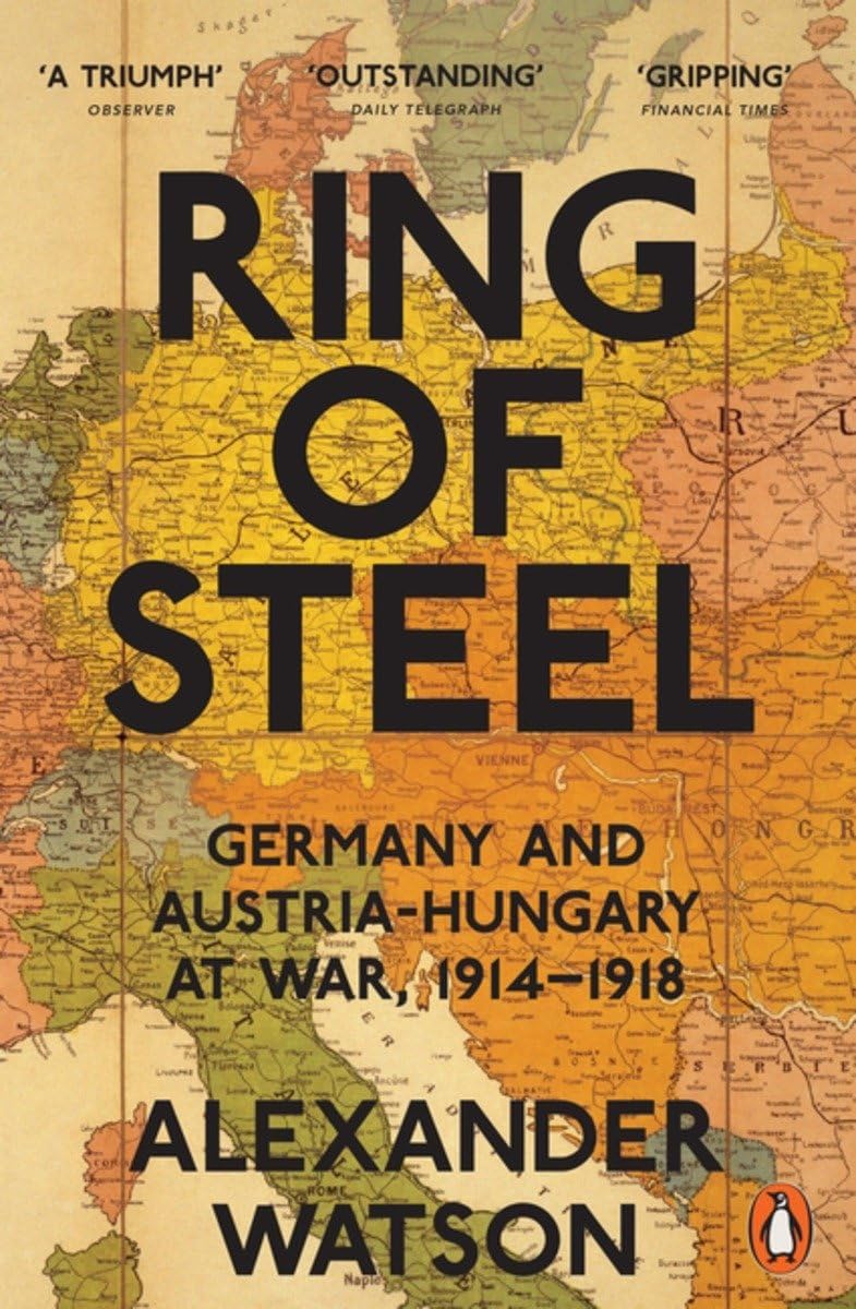 Penguin Classics Ring of Steel: Germany And Austria Hungary At War 19141918,Used