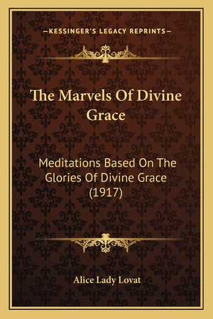 The Marvels Of Divine Grace: Meditations Based On The Glories Of Divine Grace (1917),Used