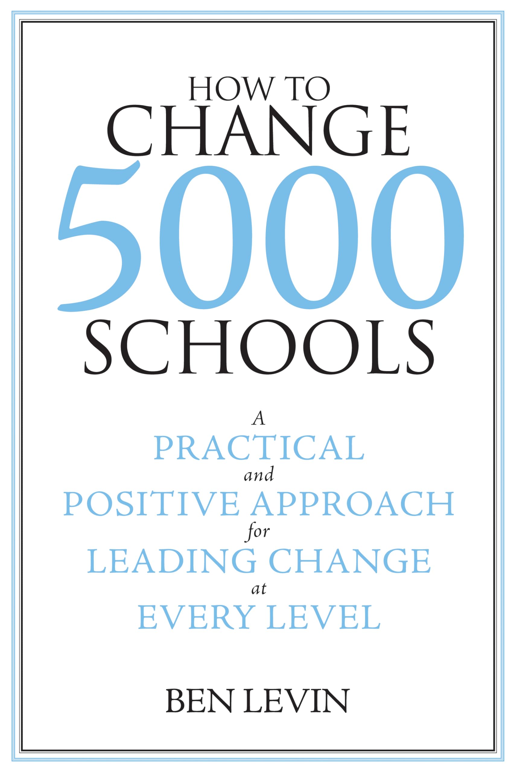 How to Change 5000 Schools: A Practical and Positive Approach for Leading Change at Every Level,Used