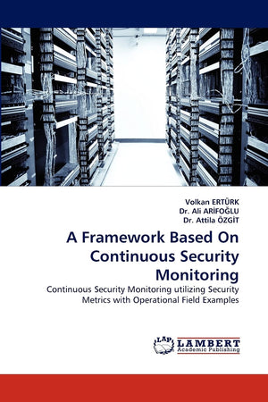 A Framework Based On Continuous Security Monitoring: Continuous Security Monitoring utilizing Security Metrics with Operational ,Used