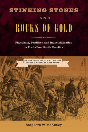 Stinking Stones And Rocks Of Gold: Phosphate, Fertilizer, And Industrialization In Postbellum South Carolina (New Perspectives O,Used