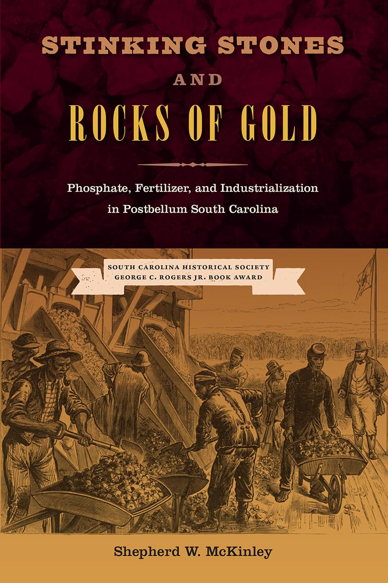 Stinking Stones And Rocks Of Gold: Phosphate, Fertilizer, And Industrialization In Postbellum South Carolina (New Perspectives O,Used