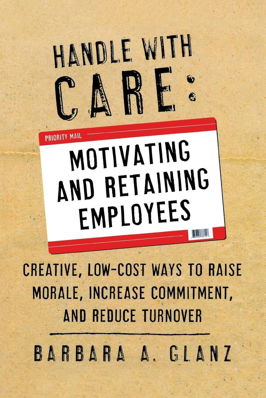 Handle With Care: Motivating And Retaining Employees,New