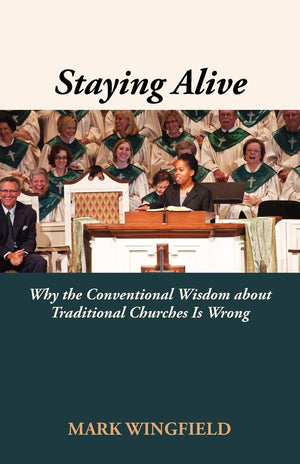 Staying Alive: Why The Conventional Wisdom About Traditional Churches Is Wrong,Used