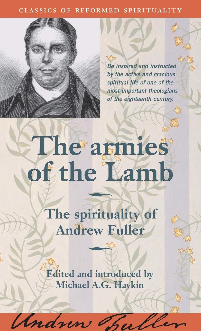 The armies of the Lamb: The spirituality of Andrew Fuller (Classics of Reformed Spirituality),New