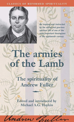 The armies of the Lamb: The spirituality of Andrew Fuller (Classics of Reformed Spirituality),Used