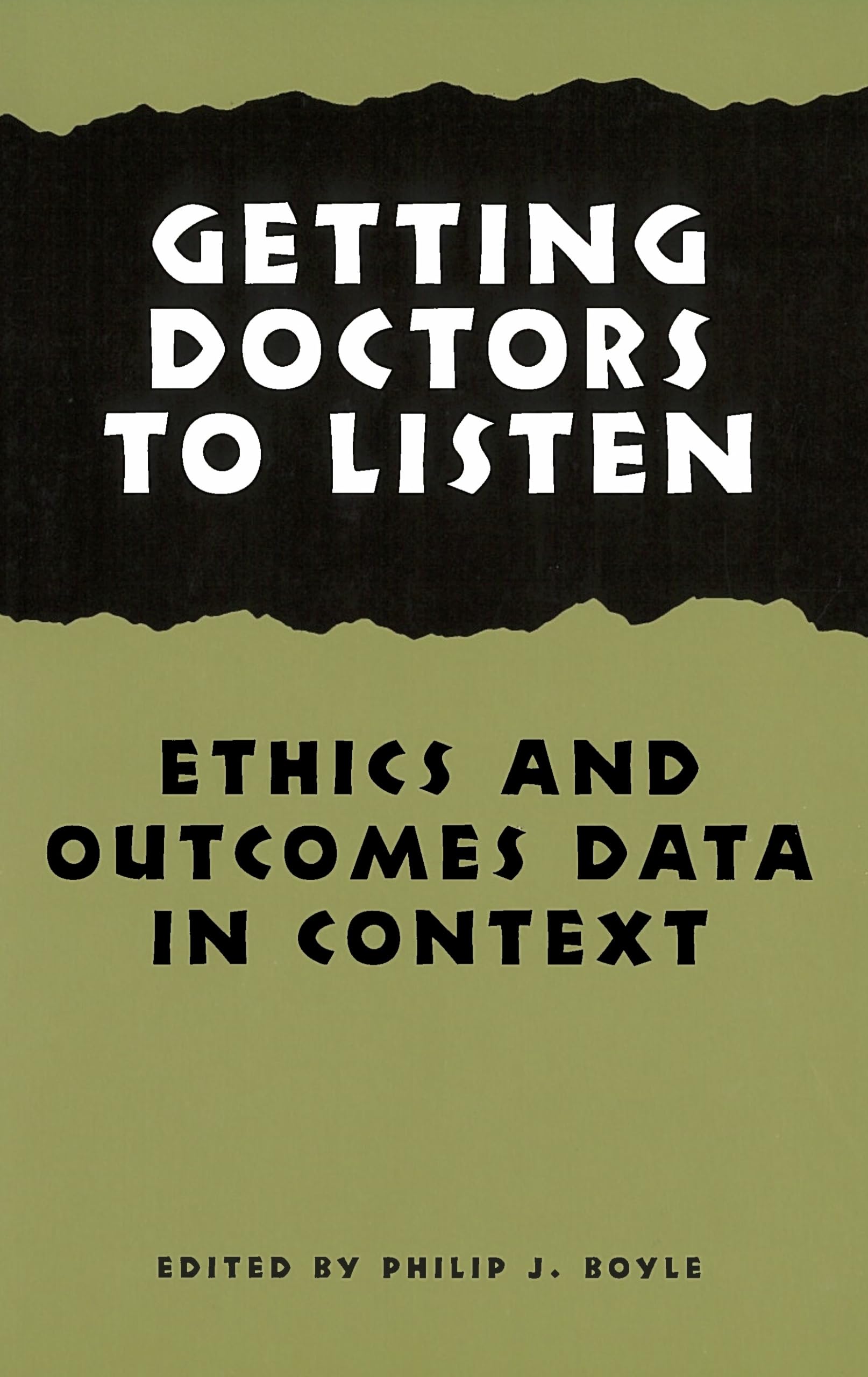 Getting Doctors to Listen: Ethics and Outcomes Data in Context (Hastings Center Studies in Ethics),Used