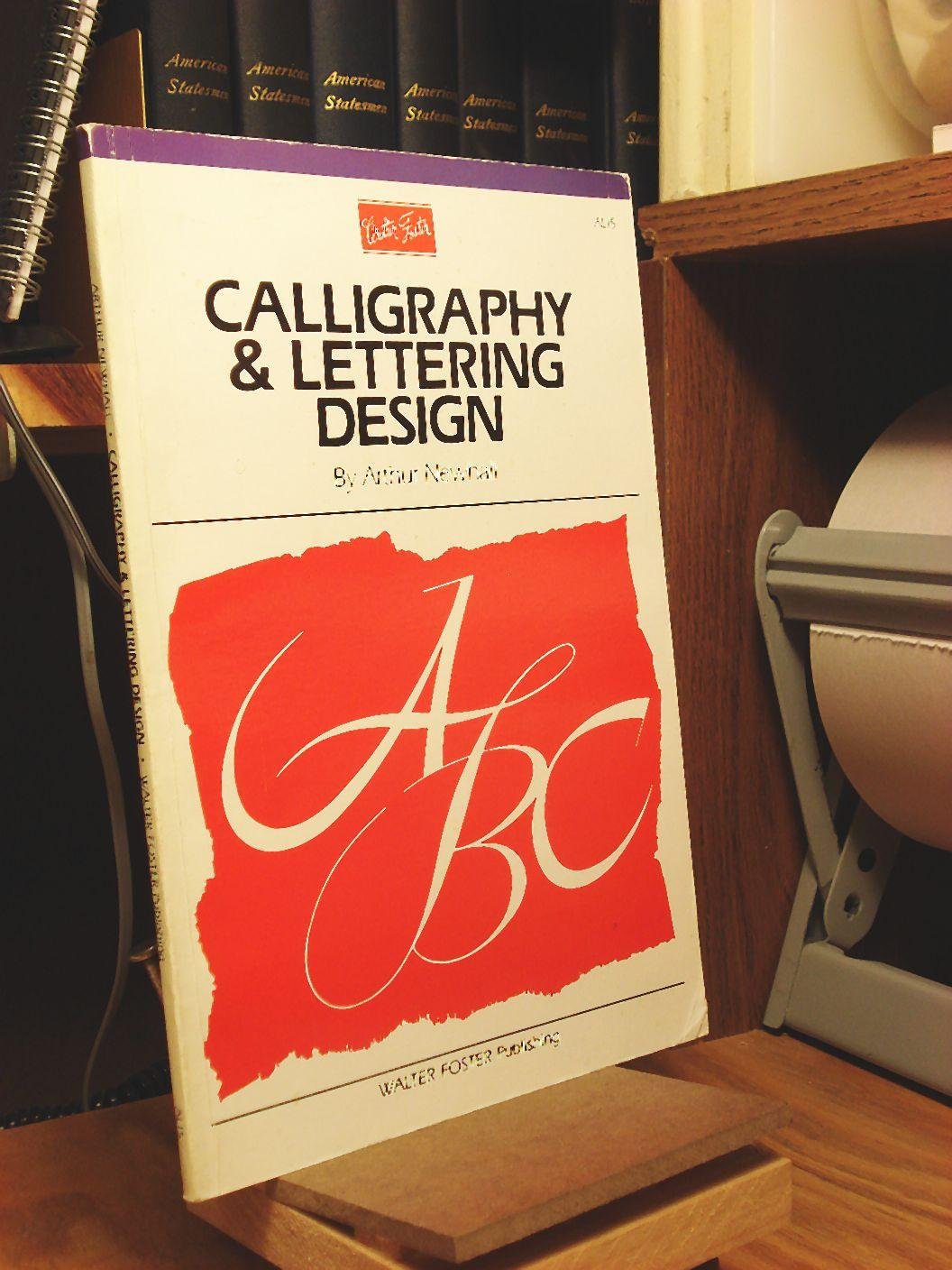 Calligraphy & Letter Design: Learn The Basics Of Creating Elegant Letter Forms And Discover Of Variety Of Styles And Samples (Ar