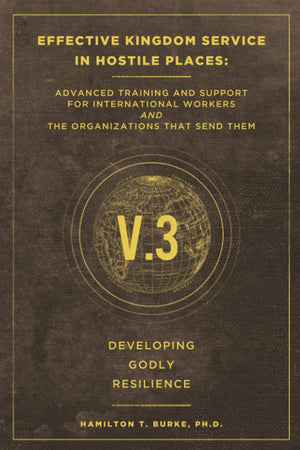 Effective Kingdom Service in Hostile Places: Advanced Training and Support for International Workers and the Organizations that ,Used