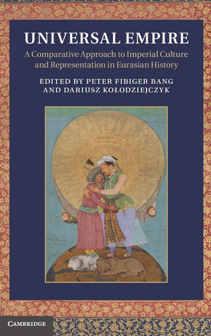Universal Empire: A Comparative Approach to Imperial Culture and Representation in Eurasian History,Used