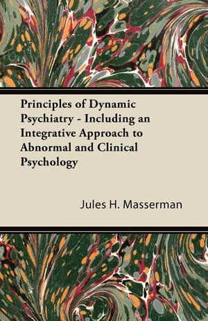 Principles of Dynamic Psychiatry  Including an Integrative Approach to Abnormal and Clinical Psychology,Used