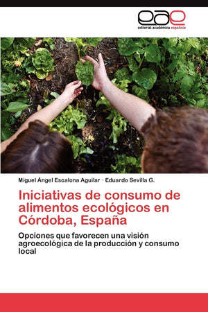 Iniciativas de consumo de alimentos ecolgicos en Crdoba, Espaa: Opciones que favorecen una visin agroecolgica de la prod,Used