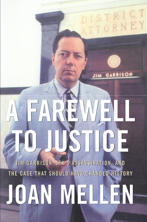 A Farewell To Justice: Jim Garrison, Jfk'S Assassination, And The Case That Should Have Changed History