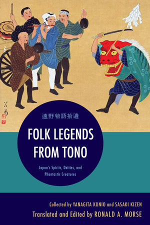 Folk Legends from Tono: Japan's Spirits, Deities, and Phantastic Creatures,Used