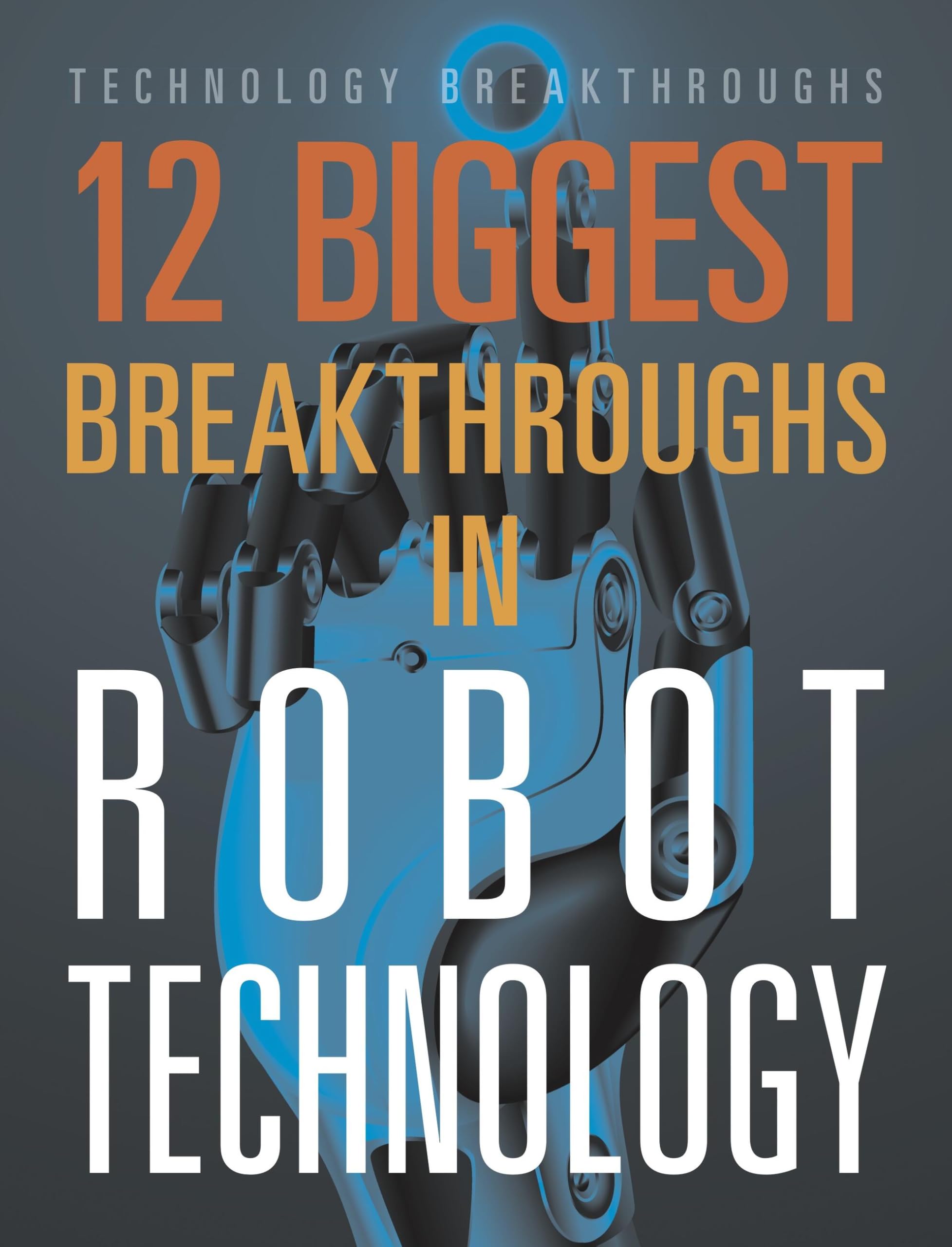 12 Biggest Breakthroughs In Robot Technology