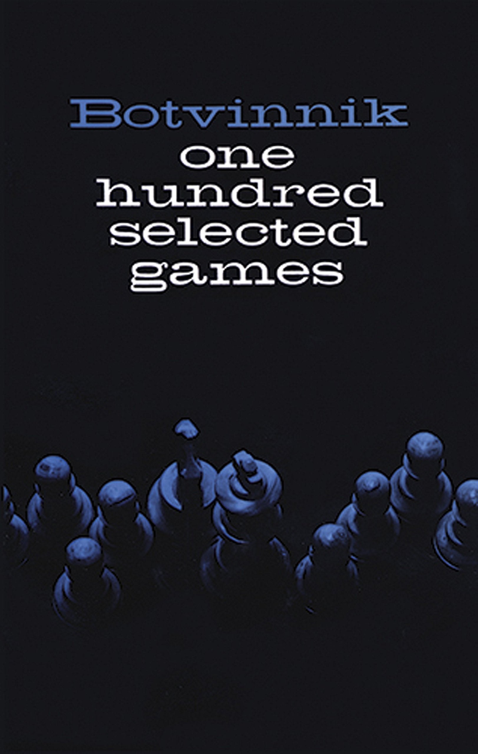 Botvinnik: One Hundred Selected Games,New
