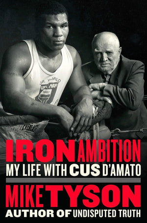 Iron Ambition: My Life with Cus D Amato