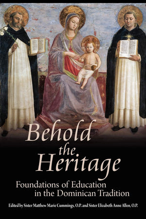 Behold the Heritage: Foundations of Education in the Dominican Tradition,Used