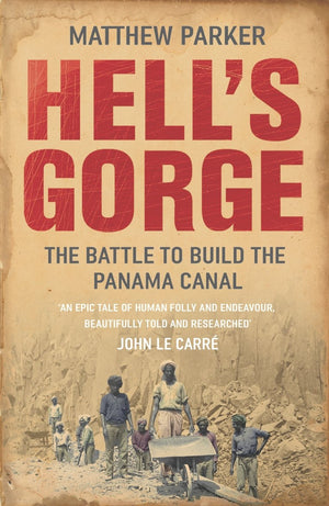 Hell'S Gorge: The Battle To Build The Panama Canal