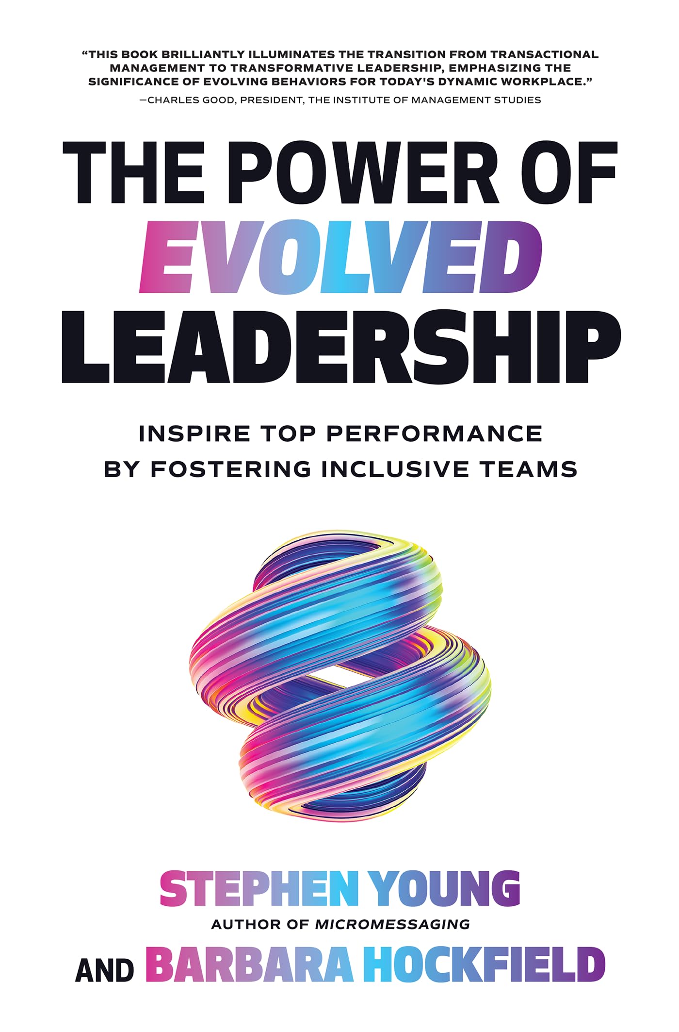 The Power of Evolved Leadership: Inspire Top Performance by Fostering Inclusive Teams,New