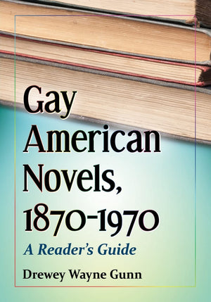 Gay American Novels, 18701970: A Reader'S Guide