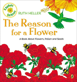 The Reason for a Flower: A Book About Flowers, Pollen, and Seeds (Explore!),New