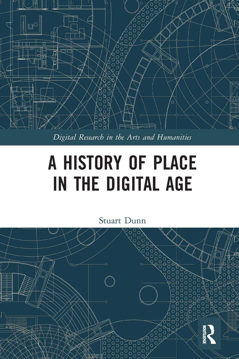 A History of Place in the Digital Age (Digital Research in the Arts and Humanities),Used