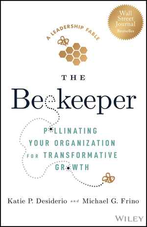 The Beekeeper: Pollinating Your Organization for Transformative Growth,New