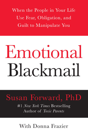 Emotional Blackmail: When the People in Your Life Use Fear, Obligation, and Guilt to Manipulate You,Used