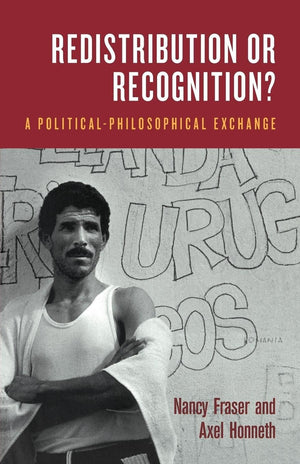 Redistribution or Recognition?: A PoliticalPhilosophical Exchange,Used