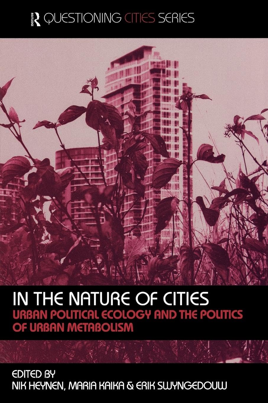 In the Nature of Cities: Urban Political Ecology and the Politics of Urban Metabolism (Questioning Cities),Used