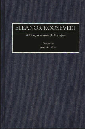 Eleanor Roosevelt: A Comprehensive Bibliography (Bibliographies and Indexes in American History),Used
