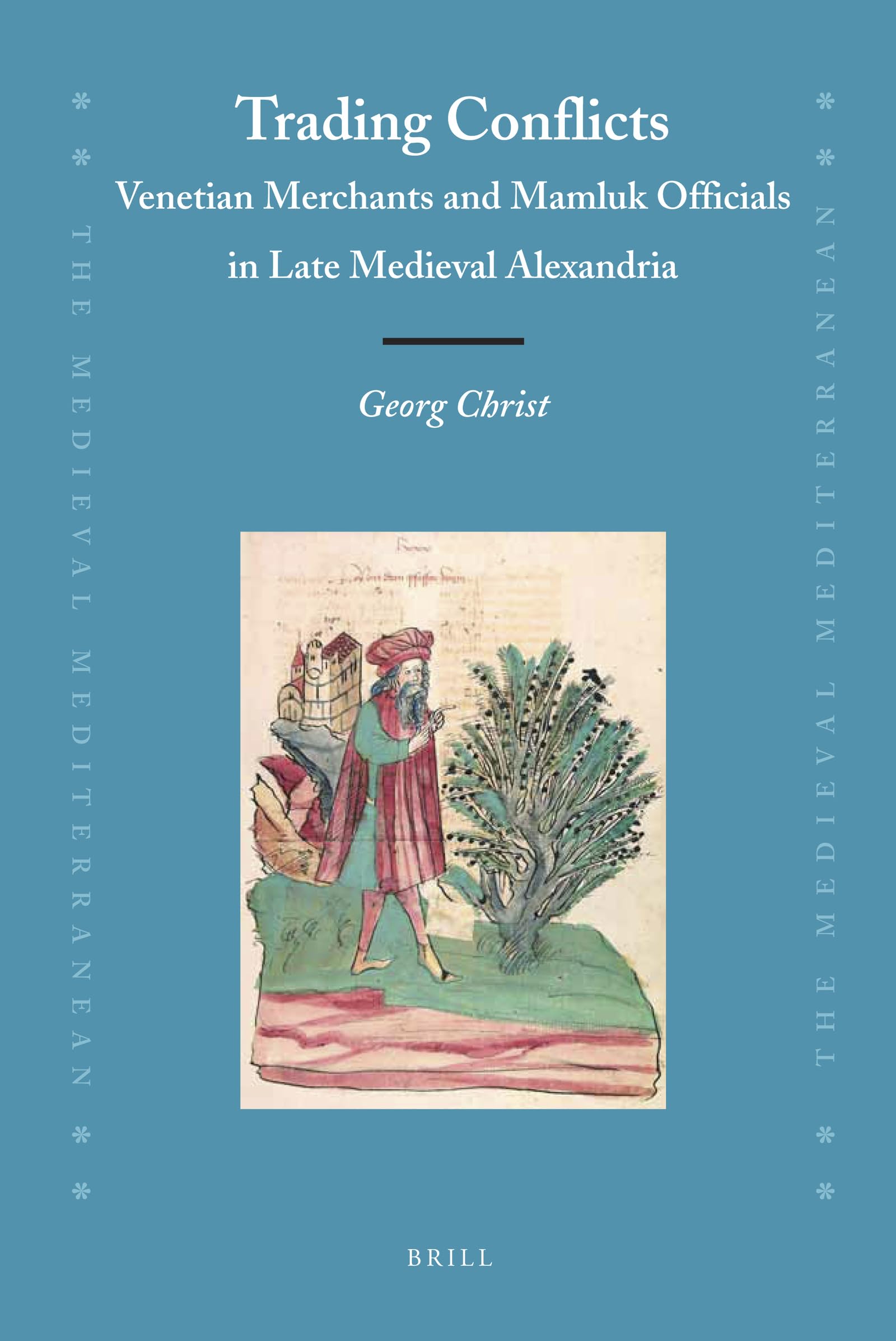 Trading Conflicts: Venetian Merchants and Mamluk Officials in Late Medieval Alexandria (Medieval Mediterranean, 93),Used